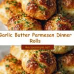 Irresistibly Soft Garlic Butter Parmesan Dinner Rolls for Your Next Feast